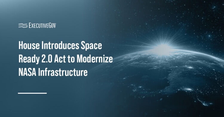 House Introduces Space Ready 2.0 Act to Modernize NASA Infrastructure Executive Gov Space. NASA infrastructure supports missions and commercial space growth under the Space Ready 2.0 Act.
