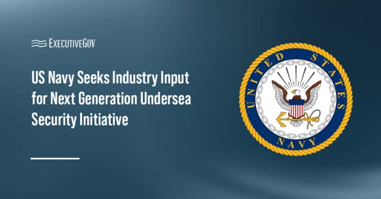 US Navy Seeks Industry Input for Next Generation Undersea Security Initiative Executive Gov U.S. Navy. The Navy's Strategic Systems Programs issued a sources sought notice for its next-gen undersea security project.