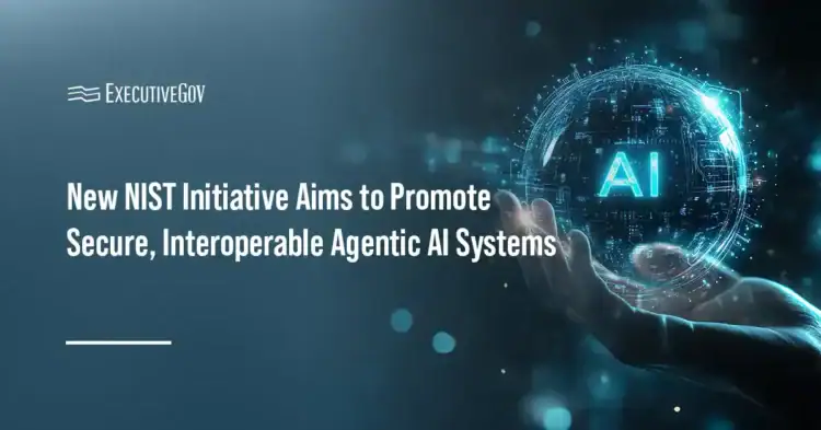 New NIST Initiative Aims to Promote Secure, Interoperable Agentic AI Systems Executive Gov Artificial intelligence. NIST launched the AI Agent Standards Initiative