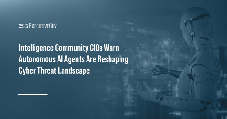 Intelligence CIOs Warn AI Agents Could Accelerate Cyberattacks Executive Gov Artificial intelligence. AI agents could surpass human capabilities in cyberattack capabilities, intelligence CIOs warned.