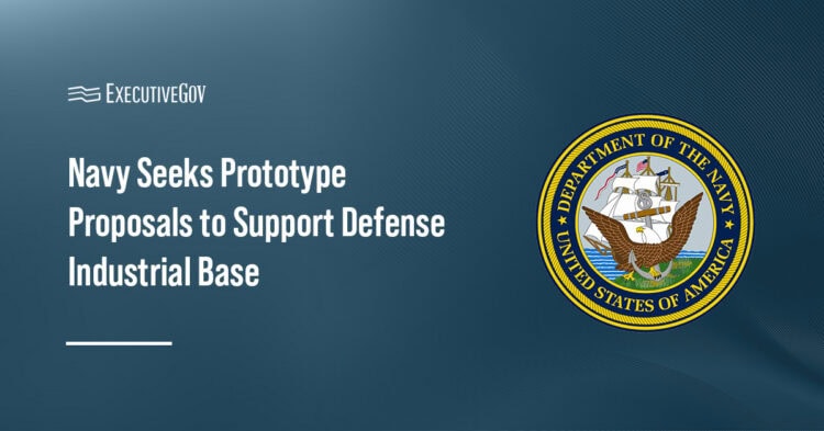 Navy Seeks Prototype Proposals to Support Defense Industrial Base Executive Gov Navy logo. The U.S. Navy is seeking prototype proposals from eligible entities to support the defense industrial base.