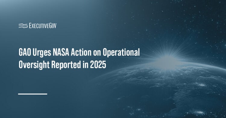 GAO Urges NASA Action on Operational Oversight Reported in 2025 Executive Gov Space. NASA has been flagged by the Government Accountability Office for its inaction on priority recommendations to improve its operations.