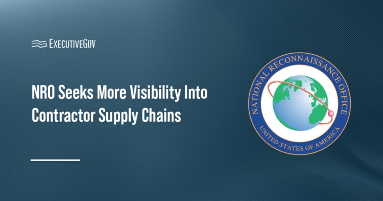 NRO Seeks More Visibility Into Contractor Supply Chains Executive Gov NRO seal. The National Reconnaissance Office aims to enhance visibility into lower-tier suppliers to safeguard supply chains.