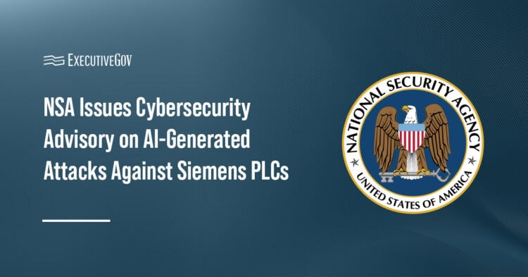 NSA Issues Cybersecurity Advisory on AI-Generated Attacks Against Siemens PLCs Executive Gov NSA seal. The National Security Agency issued a cybersecurity advisory warning for cyberthreats targeting Siemens S7 Series programmable logic controllers.