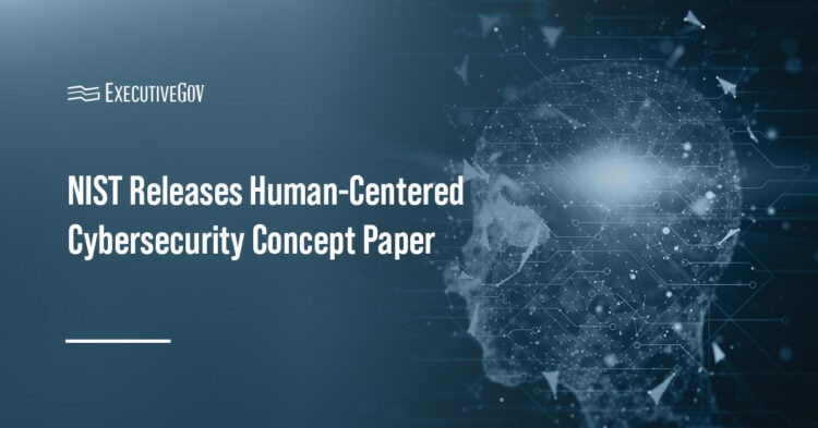 Human-centered cybersecurity. The National Institute of Standards and Technology has released a concept paper on human-centered cybersecurity.