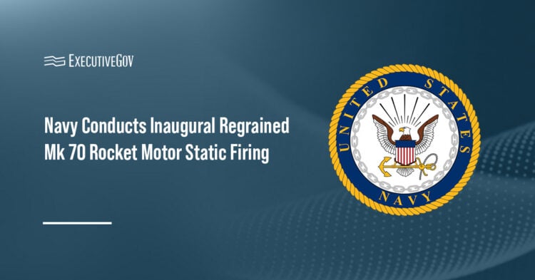Navy Conducts Inaugural Regrained Mk 70 Rocket Motor Static Firing Executive Gov U.S. Navy logo. NSWC Indian Head Division has conducted the first-ever static firing of a regrained Mk 70 rocket motor.