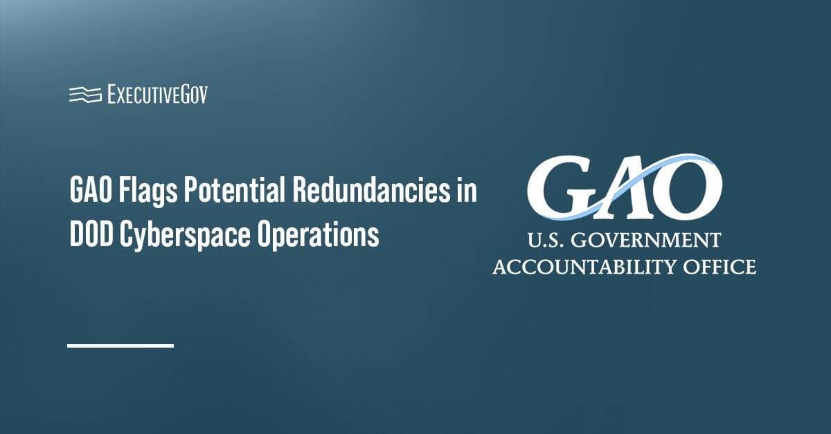 GAO Flags Potential Redundancies in DOD Cyberspace Operations Executive Gov GAO logo. GAO released a report urging the DOD to address overlapping cyberspace operations roles.