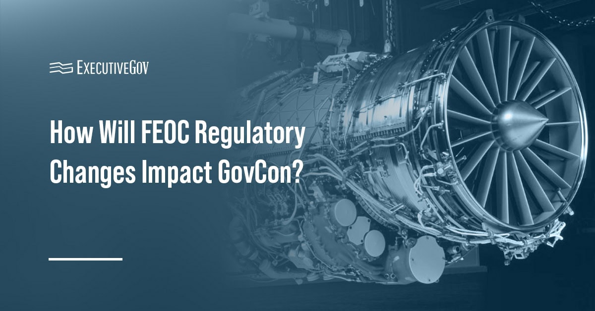 FEOC. GovCon is changing with sweeping changes to Foreign Entities of Concern laws.