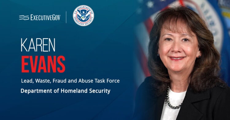 Karen Evans. The new lead of the DHS waste, fraud and abuse task force most recently worked as administrator of FEMA.