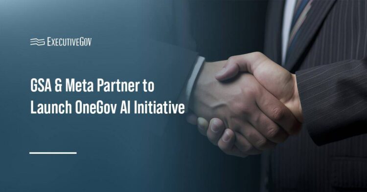 GSA & Meta Partner to Launch OneGov AI Initiative Executive Gov Handshake. GSA and Meta have partnered to incorporate Llama open source AI models into the OneGov framework.
