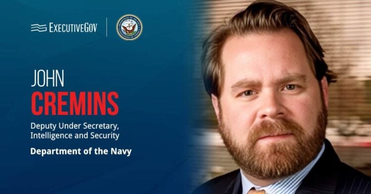Navy Names John Cremins Deputy Under Secretary for Intelligence & Security Executive Gov John Cremins. The former Navy SEAL officer has been named deputy under secretary of the Navy for intelligence and security.