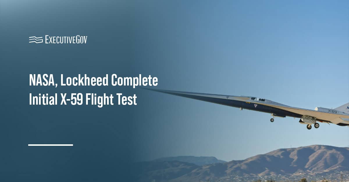 NASA, Lockheed Complete Initial X-59 Flight Test Executive Gov X-59 aircraft. NASA and Lockheed’s Skunk Works division completed the first flight of the supersonic aircraft.
