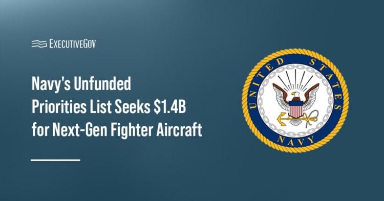 The Navy is requesting funding for the F/A-XX fighter jet program through the Unfunded Priorities List