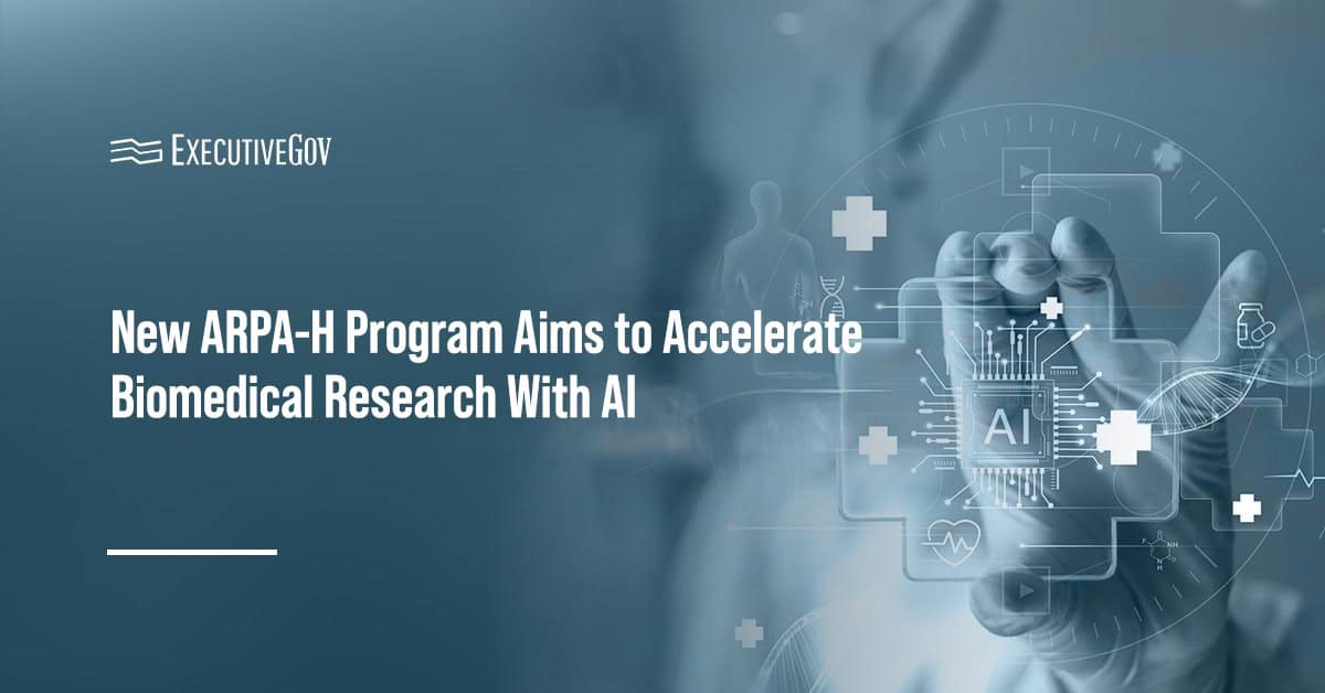 New ARPA-H Program Aims to Accelerate Biomedical Research With AI Executive Gov New ARPA-H Program Aims to Accelerate Biomedical Research With AI