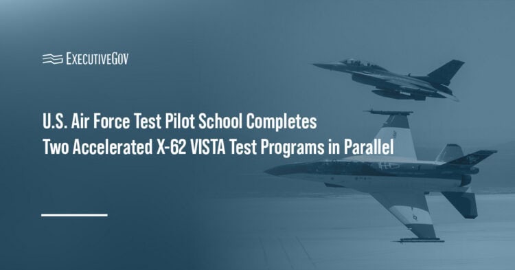 U.S. Air Force Test Pilot School Completes Two Accelerated X-62 VISTA Test Programs in Parallel Executive Gov X-62 Vista. The aircraft showed in two USAF flight test programs its ability to follow AI commands within user limits.