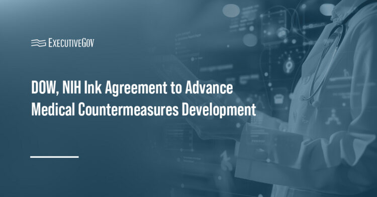 Healthcare. The National Institutes of Health and DOW have signed an agreement to advance medical countermeasures against CBRN threats and pandemics.