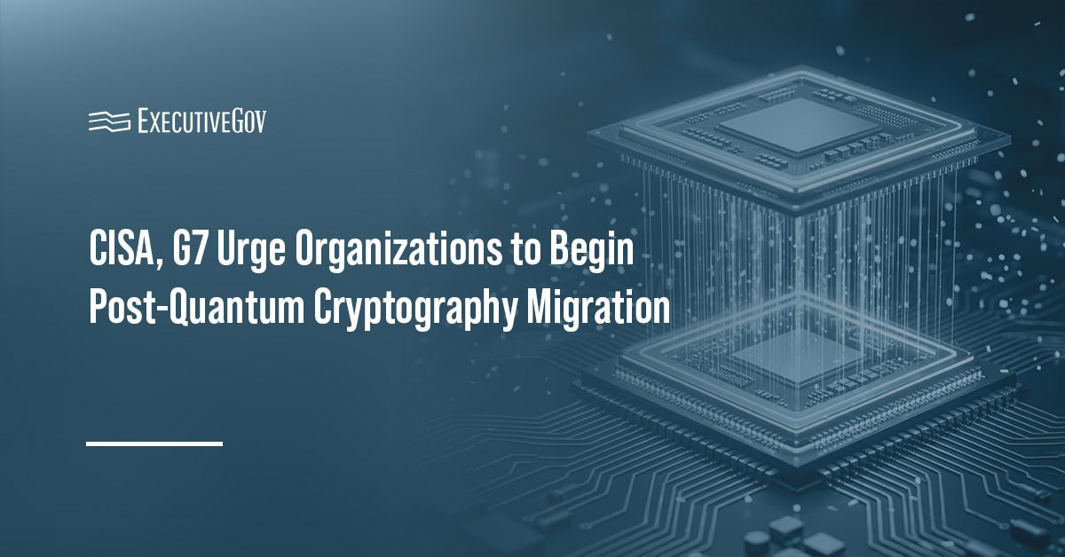 CISA, G7 Urge Post-Quantum Cryptography Action