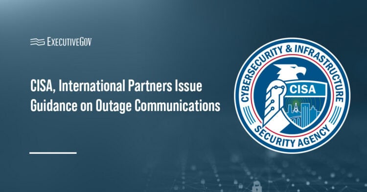 CISA, International Partners Issue Guidance on Outage Communications Executive Gov Cybersecurity and Infrastructure Security Agency logo. CISA, FBI and other international cyber agencies have issued guidance on communicating with stakeholders during IT and OT outages.