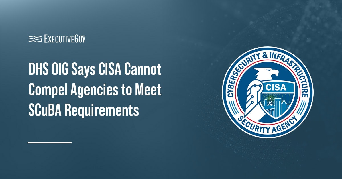 DHS OIG Says CISA Cannot Compel Agencies to Meet SCuBA Requirements