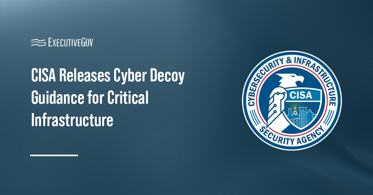 CISA Releases Cyber Decoy Guidance for Critical Infrastructure