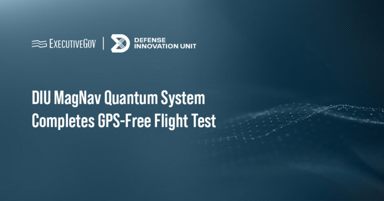 DIU MagNav Quantum System Completes GPS-Free Flight Test Executive Gov DIU logo. Data stream. The Defense Innovation Unit conducted a GPS-free flight test of the MagNav quantum navigation system.