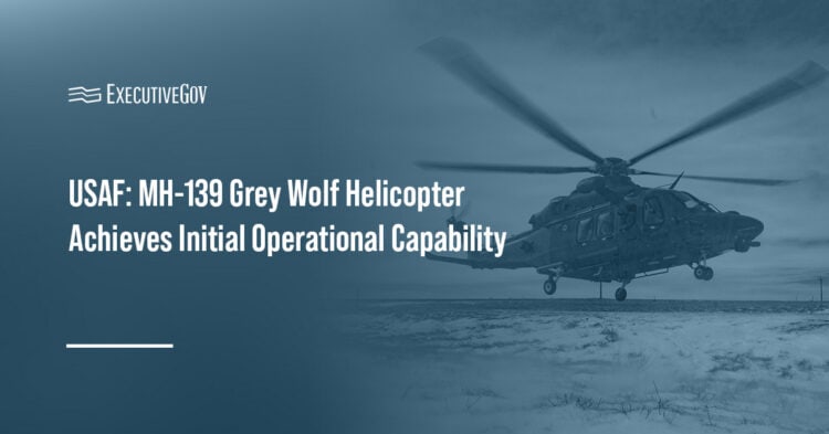 USAF: MH-139 Grey Wolf Helicopter Achieves Initial Operational Capability Executive Gov MH-139 Grey Wolf. The military helicopter has achieved initial operational capability according to the Air Force Global Strike Command.
