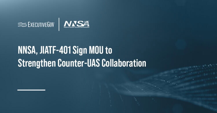 NNSA, JIATF-401 Sign MOU to Strengthen Counter-UAS Collaboration Executive Gov National Nuclear Security Administration logo. The agency and the and Joint Interagency Task Force 401 have signed an MOU to expand collaboration on counter-unmanned aircraft systems.