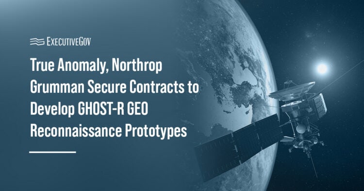 Satellite. DUI and SSC have selected Northrop Grumman and True Anomaly to develop GHOST-R reconnaissance prototypes.