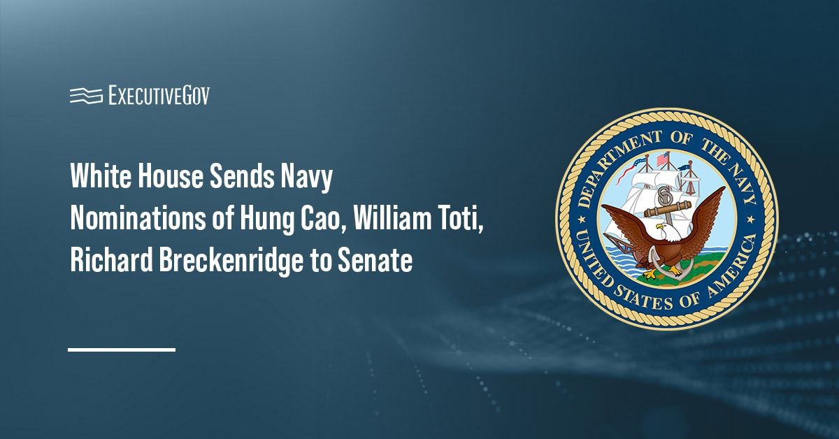 Department of the Navy seal. The White House has sent the Navy nominations of Cao, Toti and Breckenridge to the Senate.