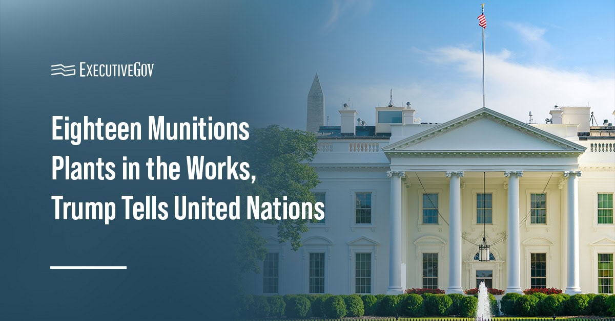 White House graphic. The U.S. has 18 munitions plants under construction, with some close to completion, President Trump said Tuesday at the UN.