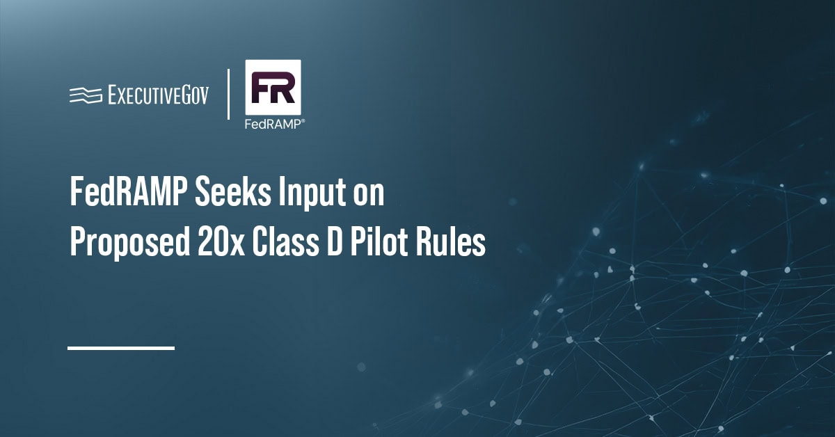 FedRAMP Seeks Input on Proposed 20x Class D Pilot Rules